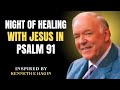 Night of Healing with Jesus in Psalm 91 | Powerful Sermon Kenneth E. Hagin