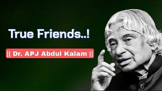 True Friends..! by Dr. APJ Abdul Kalam | Friendship quotes