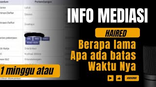 🔴MEDIASI TO HAIRED BERAPA LAMA❓️DAN APAKAH ADA BATAS WAKTUNYA❓️BERAPA KALI MEDIASI❗️