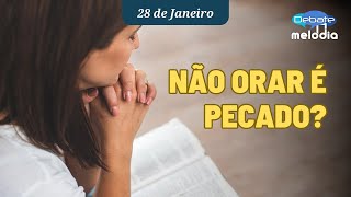 NÃO ORAR É PECADO?