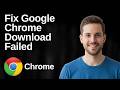 How To Fix Google Chrome Download Failed (Easy Guide)