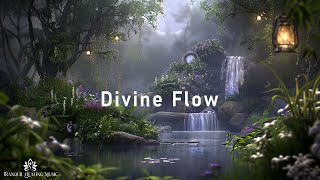 Divine Flow - Connect With Nature, Soothe The Soul & Find Deep Relaxation | Healing Soundscape