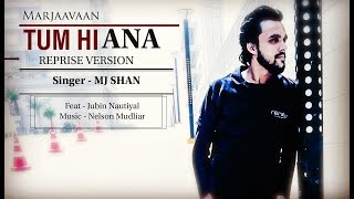 Tum Hi Aana | REPRISE | Marjaavaan | MJ Shan | feat | Jubin Nautiyal | Kunaal Vermaa | Cover Song