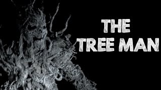 "The Tree Man" Creepypasta
