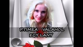 P.TIMEA -  VALAHOL  EGY LANY