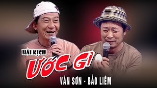 VAN SON 😊Taiwan | Hài Kịch ƯỚC GÌ | Vân Sơn - Bảo Liêm