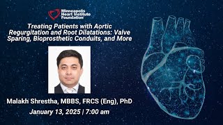 Treating patients with aortic regurgitation and root dilatations | Malakh Shrestha, MBBS, FRCS, PhD