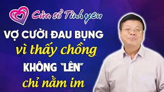 Nghe Cửa Sổ Tình Yêu: Vợ Cười Đau Bụng Vì Chồng Không Lên Được | Đinh Đoàn Tư Vấn Tâm Lý, Hôn Nhân