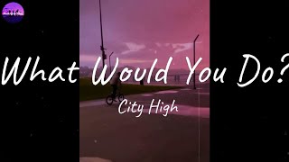 City High - What Would You Do? (Lyric Video)