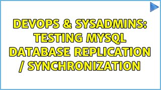 DevOps & SysAdmins: Testing MySQL Database Replication / Synchronization (4 Solutions!!)