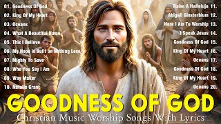 GOODNESS OF GOD ~ Worship Songs to Cleanse Your Soul ✝️ Strengthen Your Faith