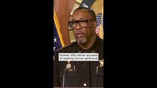Former JSO officer accused of stalking former girlfriend using marked police car, false imprisonment