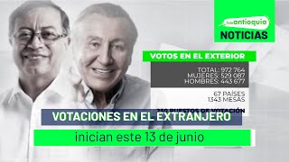 Votaciones en el extranjero inician este 13 de junio - Teleantioquia Noticias