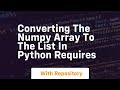 converting the numpy array to the list in python requires