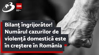 Bilanț îngrijorător! Numărul cazurilor de violență domestică este în creștere în România