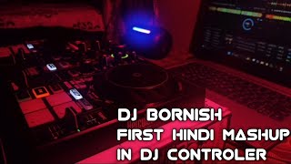 || First Hindi Mashup In Dj Controler || Use Headphones 🎧 || DJ BORNISH ||