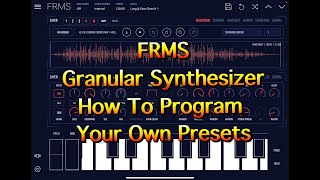 FRMS Granular Synth - How To Program Your Own Patches - Tutorial for the iPad