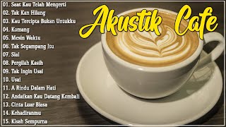 AKUSTIK CAFE SANTAI 2023 Full Album - Akustik Lagu Indonesia - Musik Cafe Enak Didengar Buat Santai