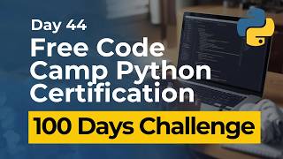 Free Code Camp Python Certification - Day 44