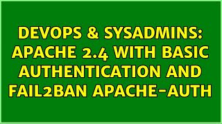 DevOps & SysAdmins: apache 2.4 with basic authentication and fail2ban apache-auth