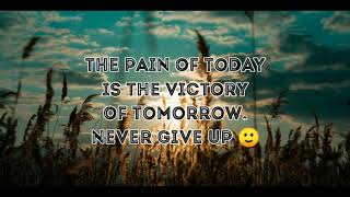 THE PAIN OF TODAY  IS THE VICTORY