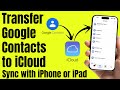 Transfer Google Contacts to iCloud and Sync with iPhone or iPad (2026)