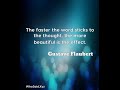 Gustave Flaubert: The faster the word sticks to the thought, the more bea.....