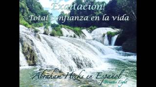 Exaltación! Total confianza en la vida  - Abraham Hicks en Español