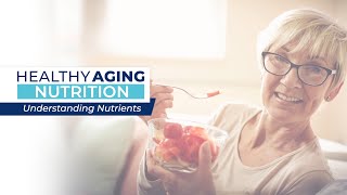 Healthy Aging - Nutrition: Understanding Nutrients