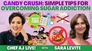 CANDY CRUSH: Simple Tips for Overcoming Sugar Addiction | CHEF AJ LIVE! with Sara Levite