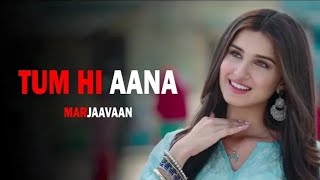 Tum Hi Aana song ( Lyrics ) | Marjaavaan | Jubin Nautiyal | Sidharth Malhotra &Tara | Lyrics Spot