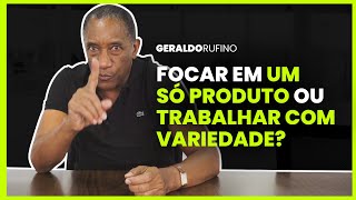 FOCAR EM UM SÓ PRODUTO OU TRABALHAR COM VARIEDADE?