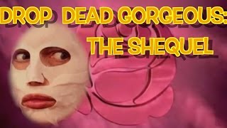 Drop Dead Gorgeous: The Shequel