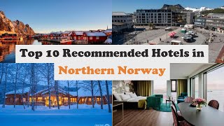 Top 10 Recommended Hotels In Northern Norway | Luxury Hotels In Northern Norway