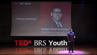 A Monster Called Stress | Arihant Bhattacharjee | TEDxBRS Youth