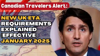 Canadian Travelers Alert:  New UK eTA Requirements Explained Effective January 2025.