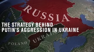 The strategy behind Putin's aggression in Ukraine