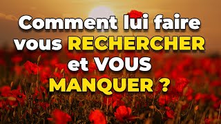 Comment lui faire vous RECHERCHER et VOUS MANQUER | Faites-lui vous DÉSIRER en 7 étapes