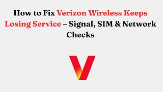 How to Fix Verizon Wireless Keeps Losing Service – Signal, SIM & Network Checks