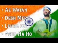 Arijit Singh: Ae Watan | Desh Mere | Lehra Do | Ashq Na Ho | Desh Bhakti Song