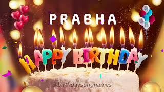 Happy Birthday Prabha - Happy Birthday To You Song!