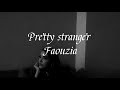 Pretty Stranger _ FAOUZIA (Lyrics video)