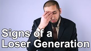 Signs of a Loser Generation - Nouman Ali Khan - Quran Weekly