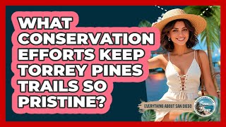 What Conservation Efforts Keep Torrey Pines Trails So Pristine? - Everything About San Diego