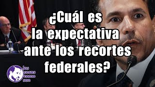 ¿Cuál es la expectativa ante los recortes federales?