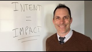 Intent vs. Impact