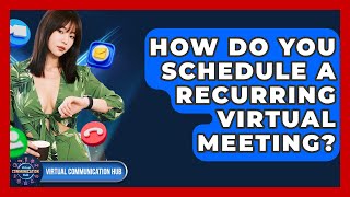 How Do You Schedule A Recurring Virtual Meeting? - Virtual Communication Hub
