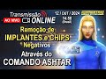 Remoção de Implantes Negativos pelo Comando Ashtar, através de Rafael (Neva/Gabriel RL)