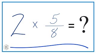 2 times 5/8 (Two times Five-Eights)