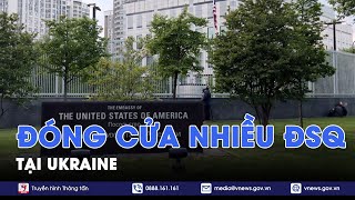 Hàng loạt đại sứ quán tại Kiev đóng cửa, Ukraine cáo buộc Nga 'chiến tranh tâm lý' - Tin Thế giới